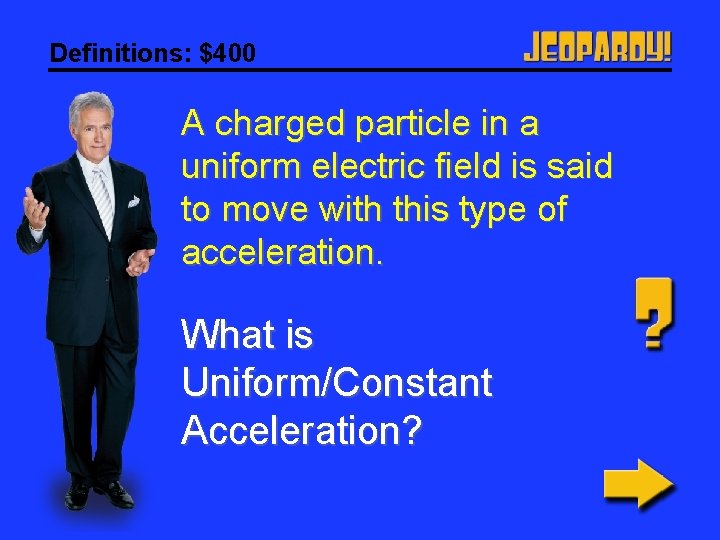 Definitions: $400 A charged particle in a uniform electric field is said to move