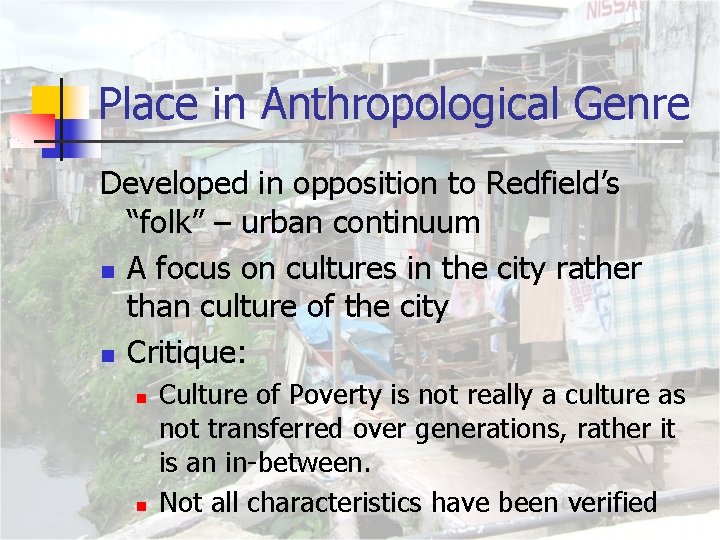 Place in Anthropological Genre Developed in opposition to Redfield’s “folk” – urban continuum n