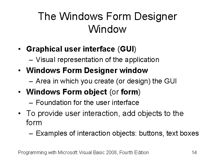 The Windows Form Designer Window • Graphical user interface (GUI) – Visual representation of