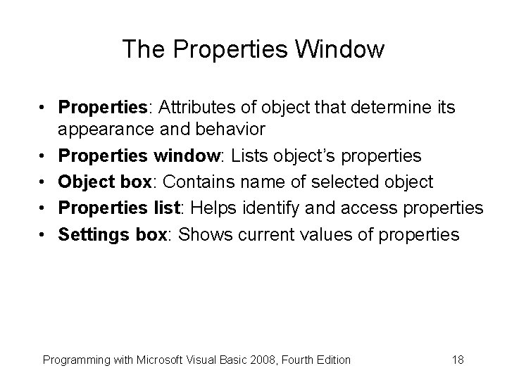 The Properties Window • Properties: Attributes of object that determine its appearance and behavior