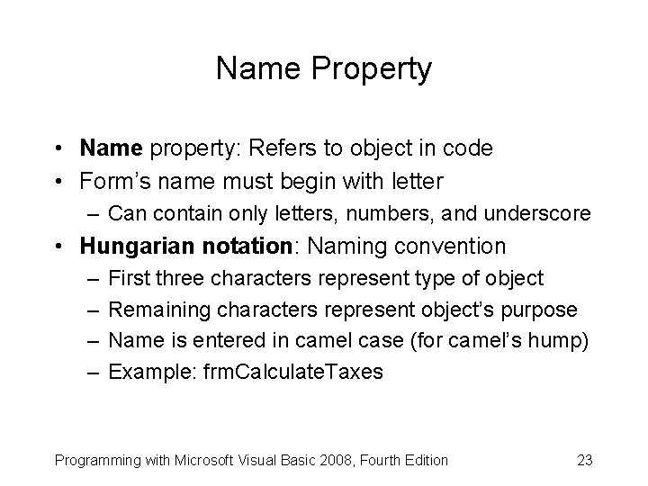 Name Property • Name property: Refers to object in code • Form’s name must