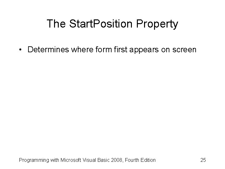 The Start. Position Property • Determines where form first appears on screen Programming with