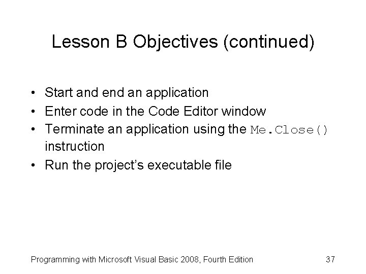 Lesson B Objectives (continued) • Start and end an application • Enter code in