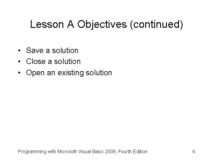 Lesson A Objectives (continued) • Save a solution • Close a solution • Open