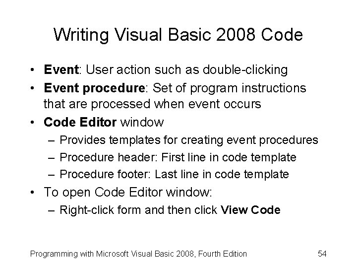 Writing Visual Basic 2008 Code • Event: User action such as double-clicking • Event