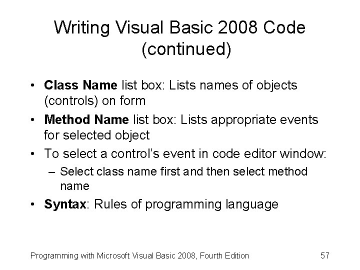 Writing Visual Basic 2008 Code (continued) • Class Name list box: Lists names of