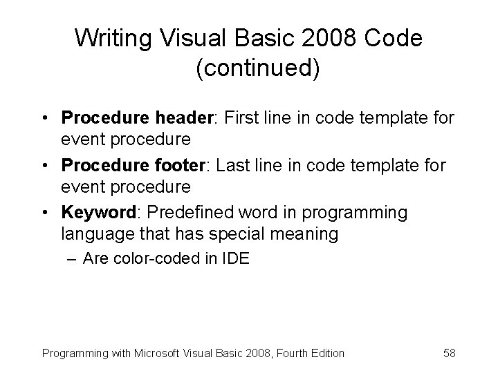 Writing Visual Basic 2008 Code (continued) • Procedure header: First line in code template