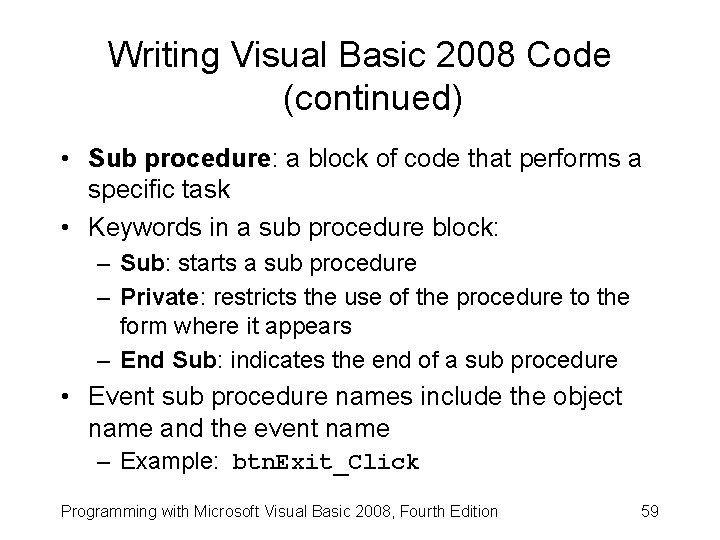 Writing Visual Basic 2008 Code (continued) • Sub procedure: a block of code that