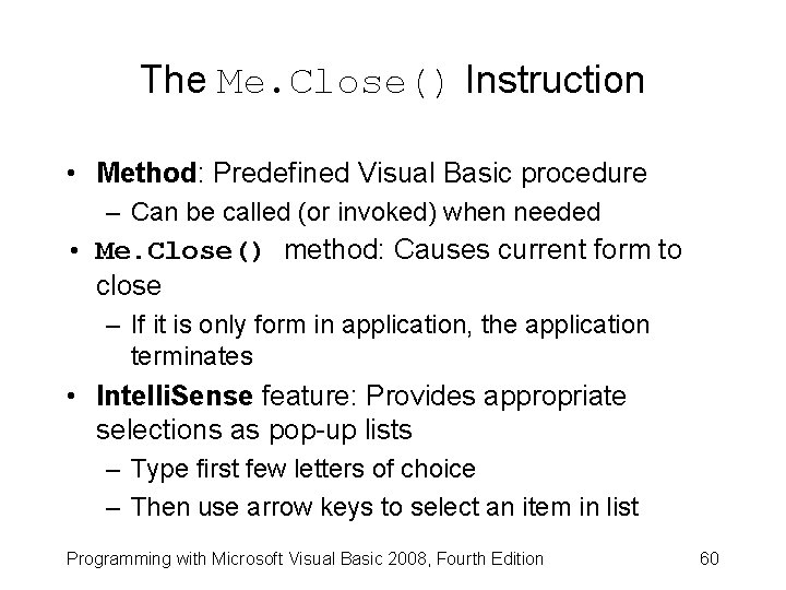 The Me. Close() Instruction • Method: Predefined Visual Basic procedure – Can be called