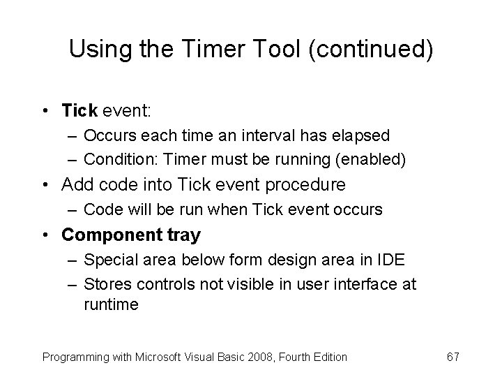 Using the Timer Tool (continued) • Tick event: – Occurs each time an interval