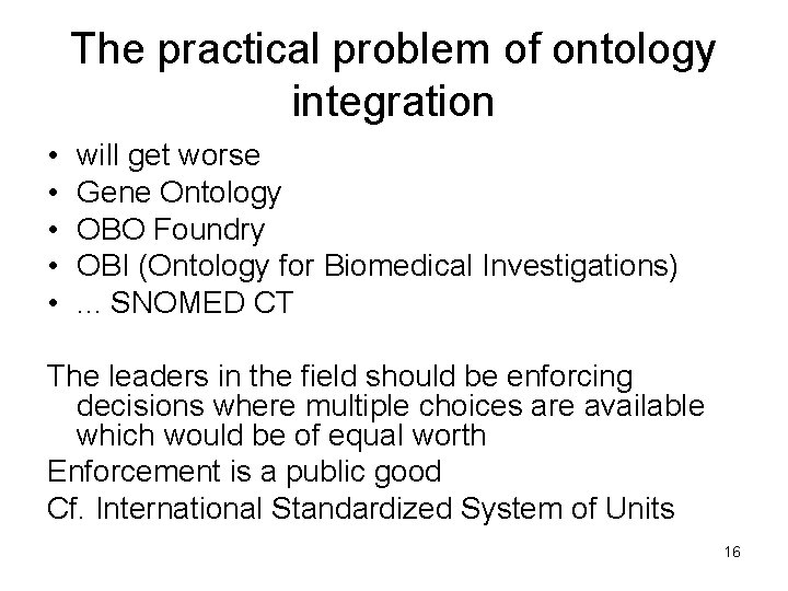 The practical problem of ontology integration • • • will get worse Gene Ontology