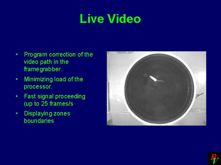 Live Video • Program correction of the video path in the framegrabber. • Minimizing