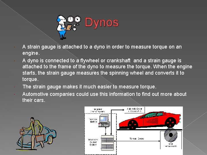 Dynos A strain gauge is attached to a dyno in order to measure torque