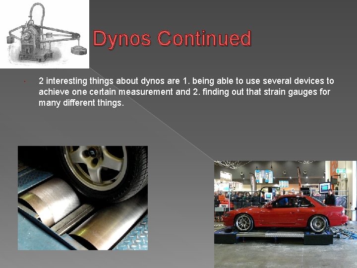 Dynos Continued 2 interesting things about dynos are 1. being able to use several
