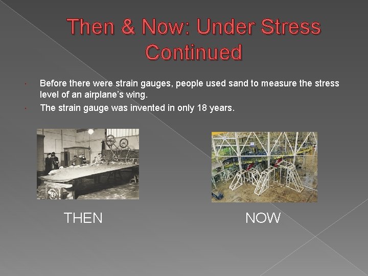 Then & Now: Under Stress Continued Before there were strain gauges, people used sand