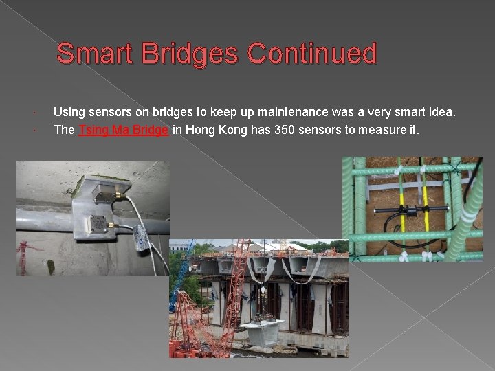 Smart Bridges Continued Using sensors on bridges to keep up maintenance was a very