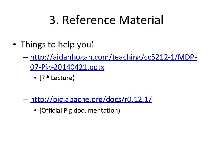 3. Reference Material • Things to help you! – http: //aidanhogan. com/teaching/cc 5212 -1/MDP
