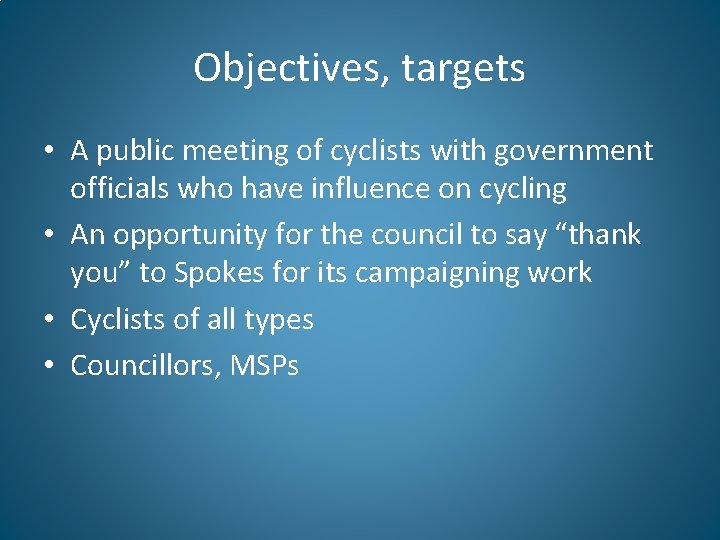 Objectives, targets • A public meeting of cyclists with government officials who have influence