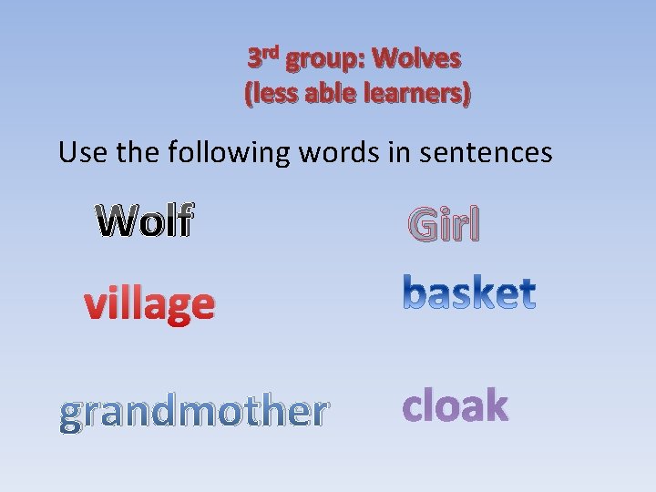 3 rd group: Wolves (less able learners) Use the following words in sentences Wolf