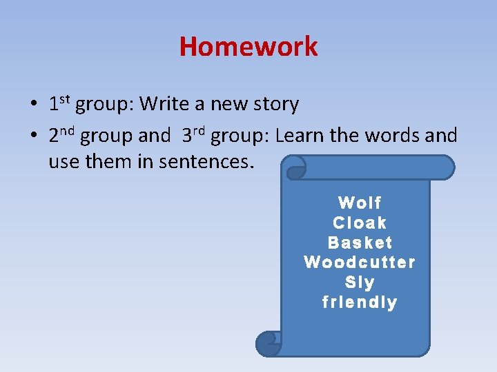 Homework • 1 st group: Write a new story • 2 nd group and