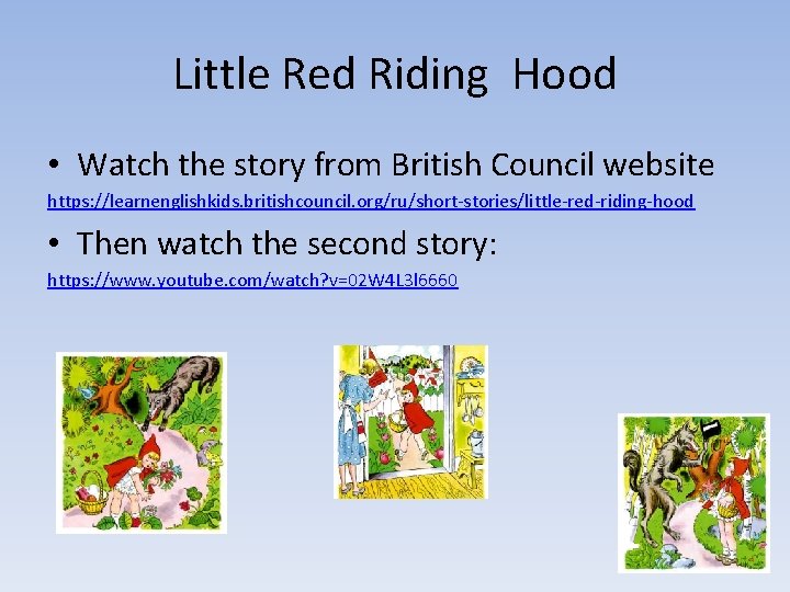 Little Red Riding Hood • Watch the story from British Council website https: //learnenglishkids.