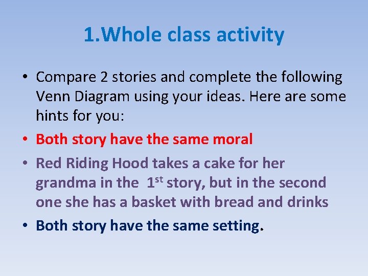 1. Whole class activity • Compare 2 stories and complete the following Venn Diagram