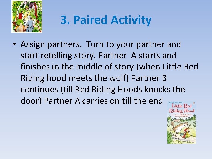 3. Paired Activity • Assign partners. Turn to your partner and start retelling story.