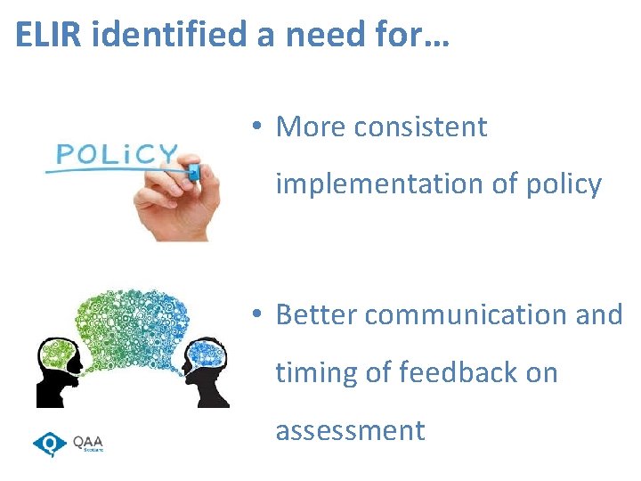 ELIR identified a need for… • More consistent implementation of policy • Better communication