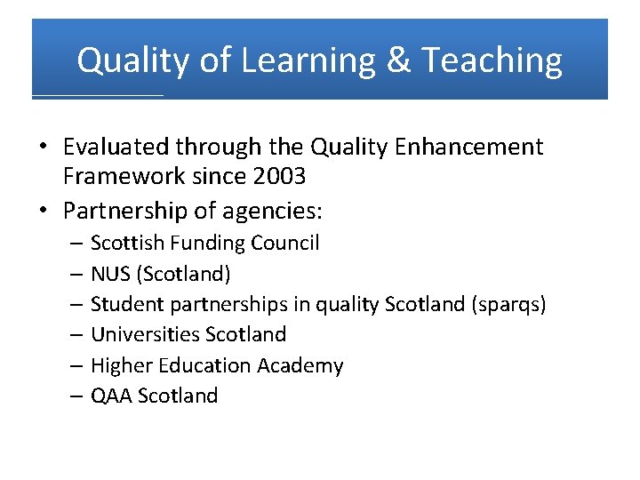 Quality of Learning & Teaching • Evaluated through the Quality Enhancement Framework since 2003