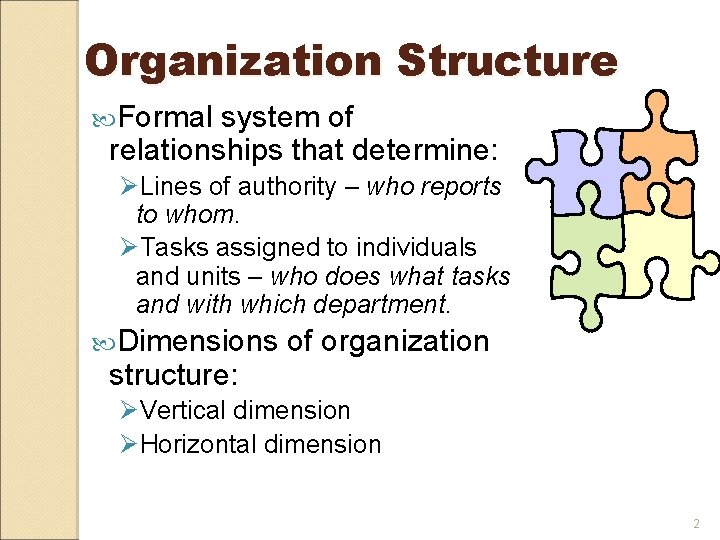 Organization Structure Formal system of relationships that determine: ØLines of authority – who reports