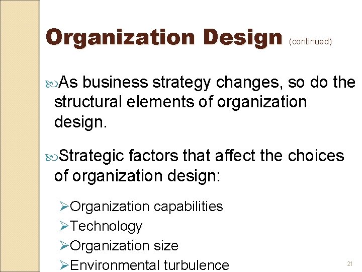 Organization Design (continued) As business strategy changes, so do the structural elements of organization