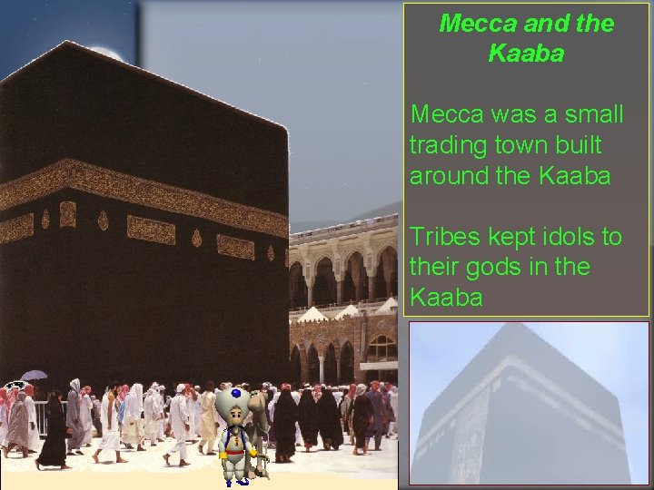 Mecca and the Kaaba Mecca was a small trading town built around the Kaaba