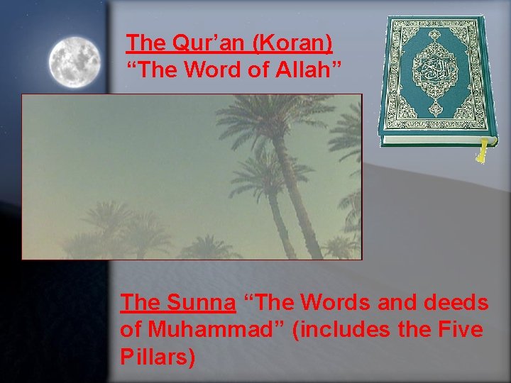 The Qur’an (Koran) “The Word of Allah” The Sunna “The Words and deeds of