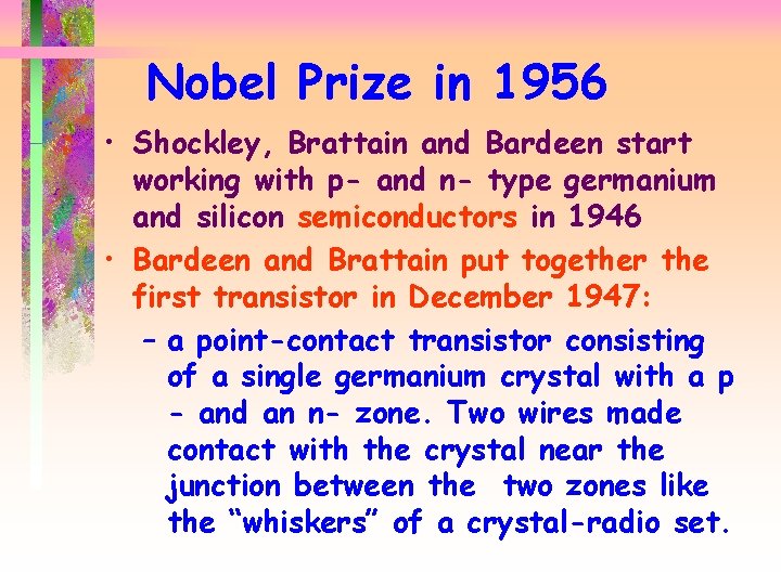 Nobel Prize in 1956 • Shockley, Brattain and Bardeen start working with p- and