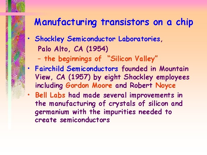 Manufacturing transistors on a chip • Shockley Semiconductor Laboratories, Palo Alto, CA (1954) –