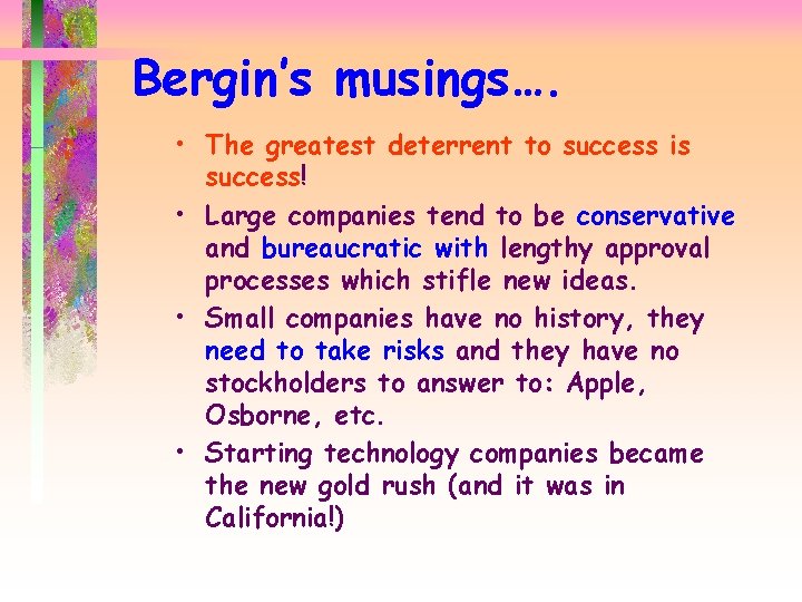 Bergin’s musings…. • The greatest deterrent to success is success! • Large companies tend