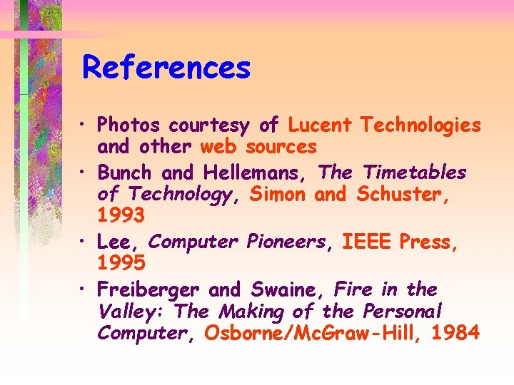 References • Photos courtesy of Lucent Technologies and other web sources • Bunch and