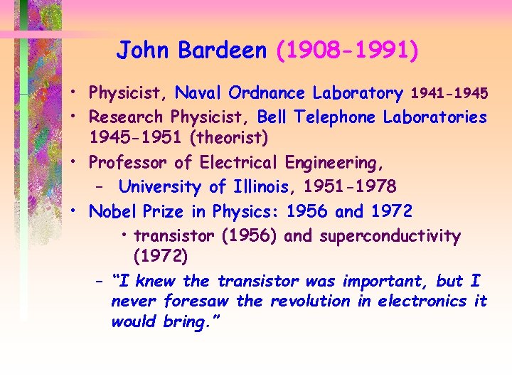 John Bardeen (1908 -1991) • Physicist, Naval Ordnance Laboratory 1941 -1945 • Research Physicist,
