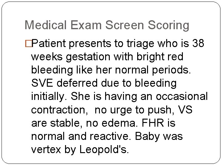 Medical Exam Screen Scoring �Patient presents to triage who is 38 weeks gestation with