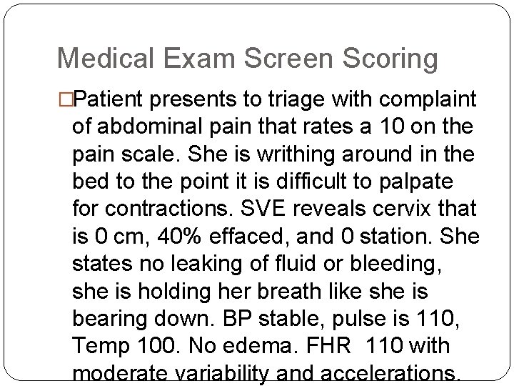 Medical Exam Screen Scoring �Patient presents to triage with complaint of abdominal pain that