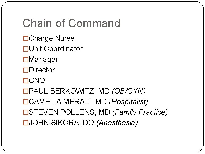 Chain of Command �Charge Nurse �Unit Coordinator �Manager �Director �CNO �PAUL BERKOWITZ, MD (OB/GYN)
