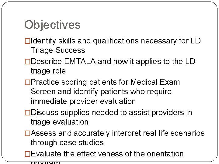 Objectives �Identify skills and qualifications necessary for LD Triage Success �Describe EMTALA and how