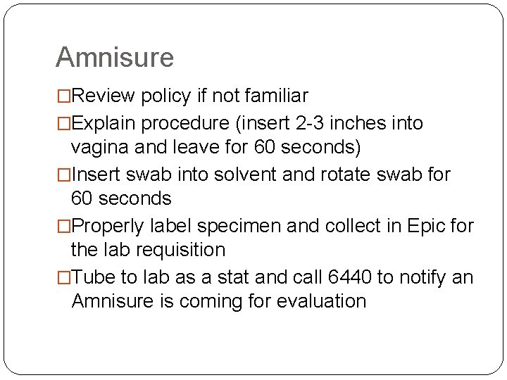 Amnisure �Review policy if not familiar �Explain procedure (insert 2 -3 inches into vagina