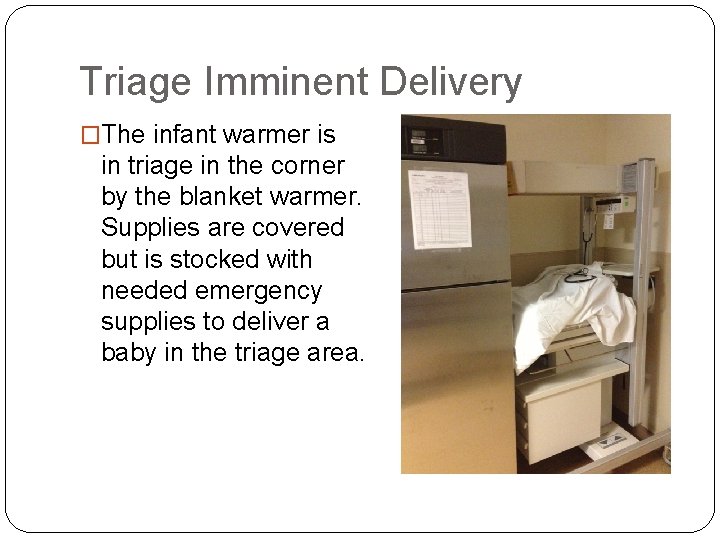 Triage Imminent Delivery �The infant warmer is in triage in the corner by the