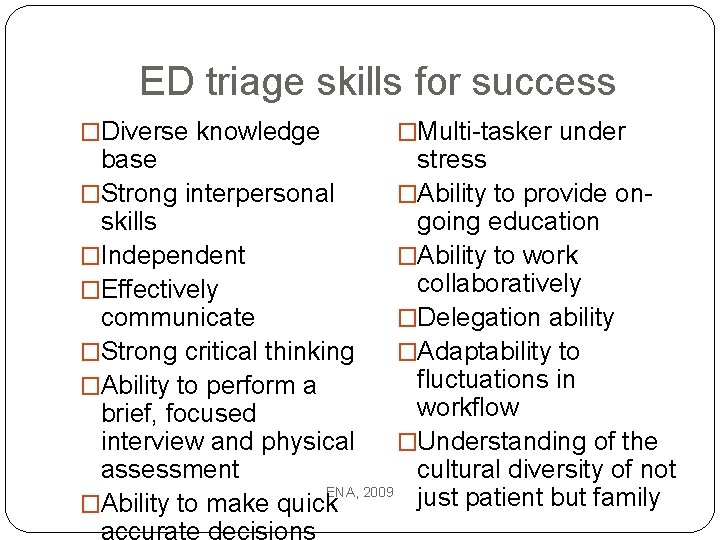 ED triage skills for success �Diverse knowledge �Multi-tasker under base stress �Strong interpersonal �Ability