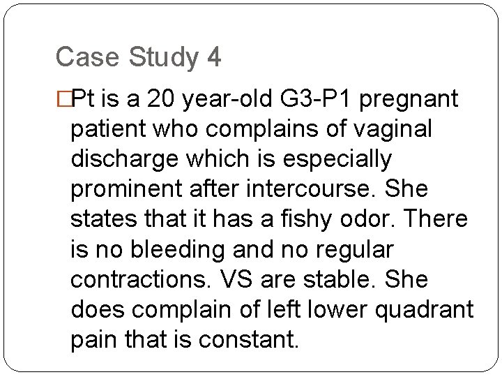 Case Study 4 �Pt is a 20 year-old G 3 -P 1 pregnant patient