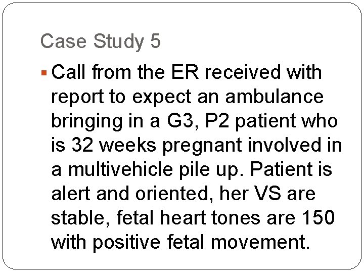 Case Study 5 § Call from the ER received with report to expect an
