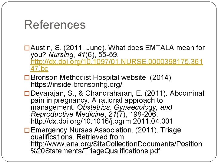 References � Austin, S. (2011, June). What does EMTALA mean for you? Nursing, 41(6),