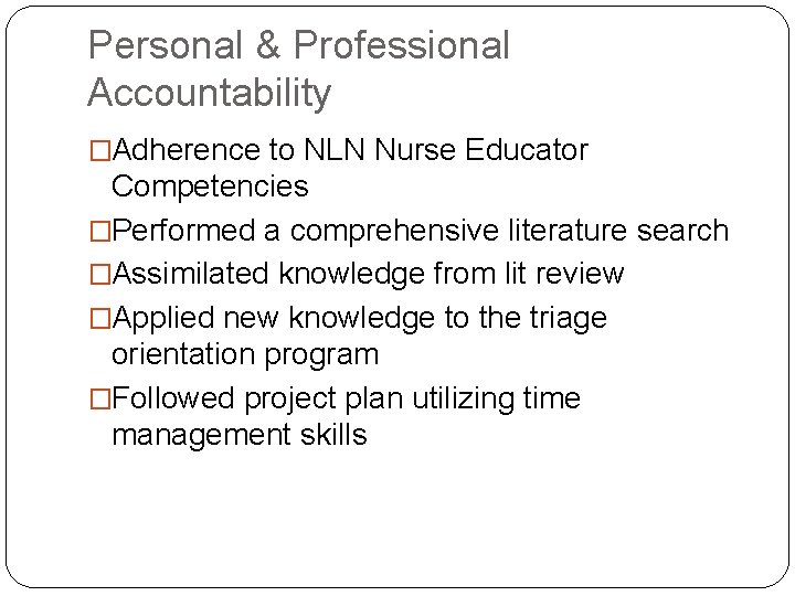 Personal & Professional Accountability �Adherence to NLN Nurse Educator Competencies �Performed a comprehensive literature