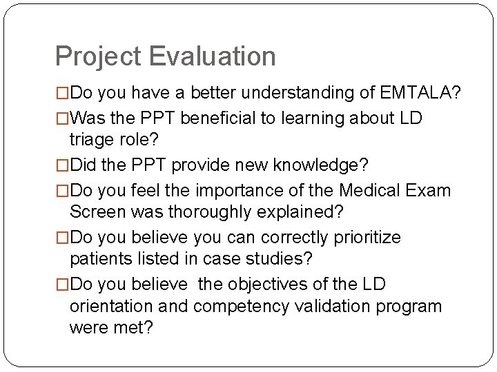 Project Evaluation �Do you have a better understanding of EMTALA? �Was the PPT beneficial